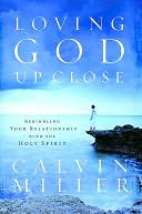 Loving God up Close: Rekindling Your Relationship with the Holy Spirit