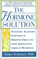 The Hormone Solution: Naturally Alleviate Symptoms of Hormone Imbalance from Adolescence Through Menopause