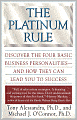 Platinum Rule: Discover the Four Basic Business Personalities--And How They Can Lead to Success