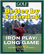 Better by Saturday: Iron Play/Long Game (Better By Saturday Series)