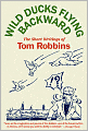 Wild Ducks Flying Backward: The Short Writings of Tom Robbins