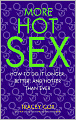 More Hot Sex: How to Do It Longer, Better, and Hotter Than Ever