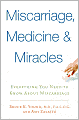 Miscarriages, Medicine and Miracles: Everything You Need to Know about Miscarriage