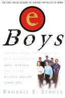 eBoys: The First Inside Account of Venture Capitalists at Work