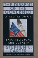 The Dissent of the Governed: A Meditation on Law, Religion, and Loyalty