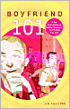 Boyfriend 101: A Gay Guy's Guide to Dating, Romance, and Finding True Love