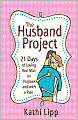 The Husband Project: 21 Days of Loving Your Man--On Purpose and with a Plan
