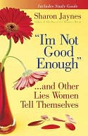 ''I'm Not Good Enough''...and Other Lies Women Tell Themselves by Sharon Jaynes: NOOK Book Cover