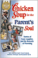 Chicken Soup for the Parent's Soul: 101 Stories of Loving, Learning and Parenting