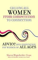 Calling All Women--From Competition to Connection: Advice and Inspiration for Women of All Ages