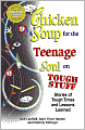 Chicken Soup for the Teenage Soul on Tough Stuff: Stories of Tough Times and Lessons Learned