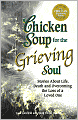 Chicken Soup for the Grieving Soul: Stories about Life, Death and Overcoming the Loss of a Loved One