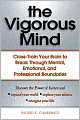 The Vigorous Mind: Cross-train Your Brain to Break Through Mental, Emotional, and Professional Boundaries