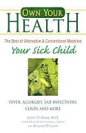 Own Your Health : Your Sick Child: Fever, Allergies, Ear Infections, Colds and More