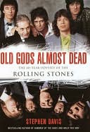 Old Gods Almost Dead: The 40-Year Odyssey of the Rolling Stones