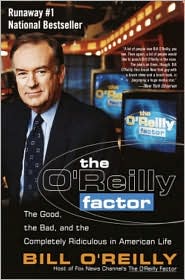 O'Reilly Factor: The Good, the Bad, and the Completely Ridiculous in American Life
