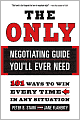 Only Negotiating Guide You'll Ever Need: 101 Ways to Win Every Time in Any Situation