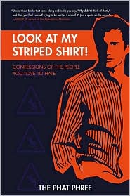 Look at My Striped Shirt!: Confessions of the People You Love to Hate