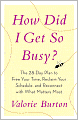 How Did I Get So Busy?: The 28-Day Plan to Free Your Time, Reclaim Your Schedule, and Reconnect with What Matters Most