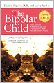 Bipolar Child: The Definitive and Reassuring Guide to Childhood's Most Misunderstood Disorder -- Third Edition