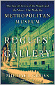 Rogues' Gallery: The Secret Story of the Lust, Lies, Greed, and Betrayals that Made the Metropolitan Museum of Art