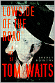Lowside of the Road: A Life of Tom Waits