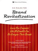 Six Rules for Brand Revitalization: Learn How Companies Like McDonald's Can Re-Energize Their Brands