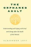 download The Orphaned Adult : Understanding And Coping With Grief And Change After The Death Of Our Parents book