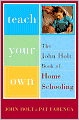Teach Your Own: The John Holt Book Of Homeschooling