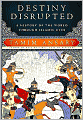 Destiny Disrupted: A History of the World Through Islamic Eyes