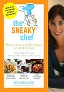 download The Sneaky Chef : How to Cheat on Your Man (In the Kitchen!): Hiding Healthy Foods in Hearty Meals Any Guy Will Love book