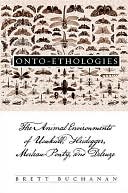 Onto-Ethologies: The Animal Environments of Uexk ll, Heidegger, Merleau-Ponty, and Deleuze