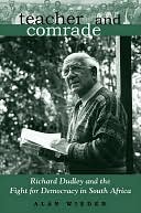 Teacher and Comrade: Richard Dudley and the Fight fro Democracy in South Africa