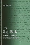 The Step Back: Ethics and Politics after Deconstruction (SUNY Series in Contemporary Continental Philosophy)