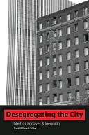 Desegregating the City: Ghettos, Enclaves, and Inequality