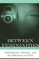 Between Femininities: Ambivalence, Identity, and the Education of Girls