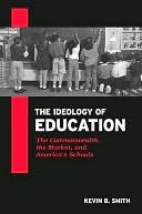 The Ideology of Education: The Commonwealth, the Market, and America's Schools