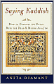 Saying Kaddish: How to Comfort the Dying, Bury the Dead, and Mourn As a Jew
