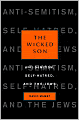 The Wicked Son: Anti-Semitism, Self-Hatred, and the Jews