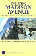 Enlisting Madison Avenue: The Marketing Approach to Earning Popular Support in Theaters of Operation
