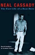 Neal Cassady: The Fast Life of a Beat Hero