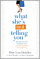 What She's Not Telling You: Why Women Hide the Whole Truth and What Marketers Can Do About It