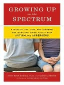 Growing Up on the Spectrum: A Guide to Life, Love, and Learning for Teens and Young Adults with Autism and Asperger's