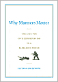 Why Manners Matter: What Confucius, Jefferson, and Jackie O Knew and You Should Too