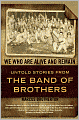 We Who Are Alive and Remain: Untold Stories from the Band of Brothers