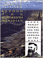 Beyond the Hundredth Meridian: John Wesley Powell and the Second Opening of the West
