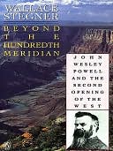 Beyond the Hundredth Meridian: John Wesley Powell and the Second Opening of the West