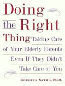 download Doing the Right Thing : Taking Care of Your Elderly Parents Even If They Didn't Take Care of You book