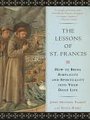 The Lessons of St. Francis: How to Bring Simplicity and Spirituality into Your Daily Life