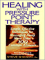 Healing with Pressure Point Therapy: Simple, Effective Techniques for Massaging Away More than 100 Annoying Ailments